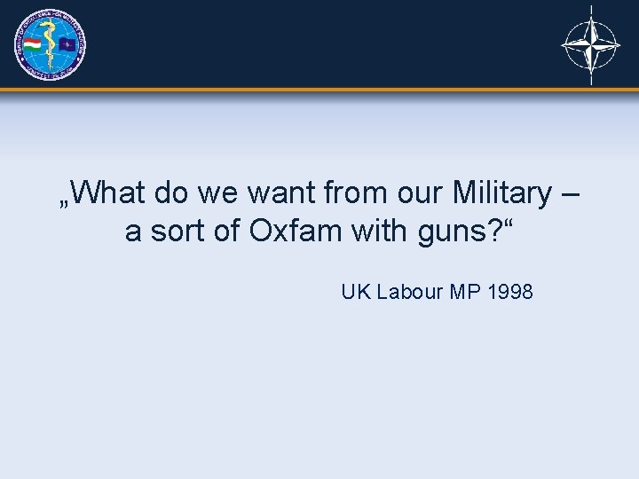 „What do we want from our Military – a sort of Oxfam with guns?