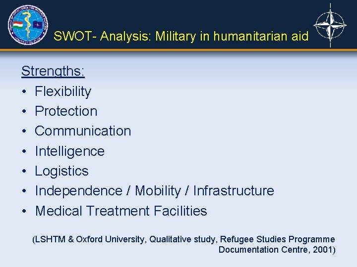 SWOT- Analysis: Military in humanitarian aid Strengths: • Flexibility • Protection • Communication •