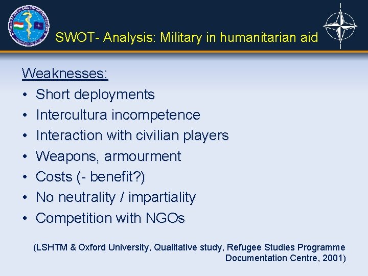 SWOT- Analysis: Military in humanitarian aid Weaknesses: • Short deployments • Intercultura incompetence •