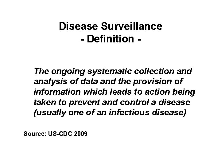 Disease Surveillance - Definition The ongoing systematic collection and analysis of data and the