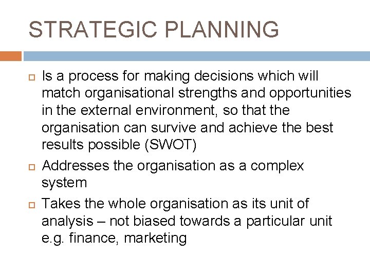 STRATEGIC PLANNING Is a process for making decisions which will match organisational strengths and