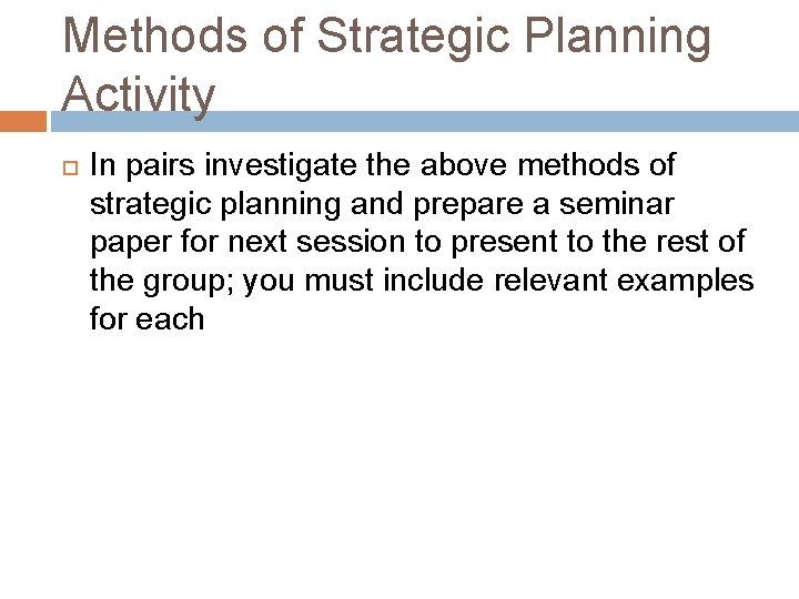 Methods of Strategic Planning Activity In pairs investigate the above methods of strategic planning