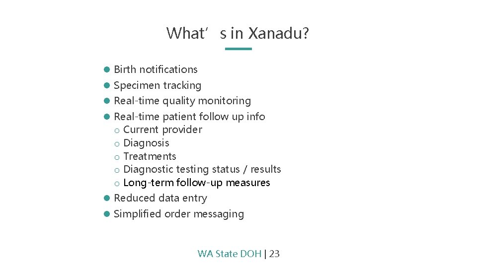 What’s in Xanadu? Birth notifications Specimen tracking Real-time quality monitoring Real-time patient follow up