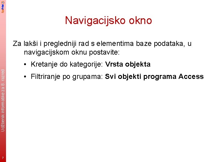 Navigacijsko okno Za lakši i pregledniji rad s elementima baze podataka, u navigacijskom oknu