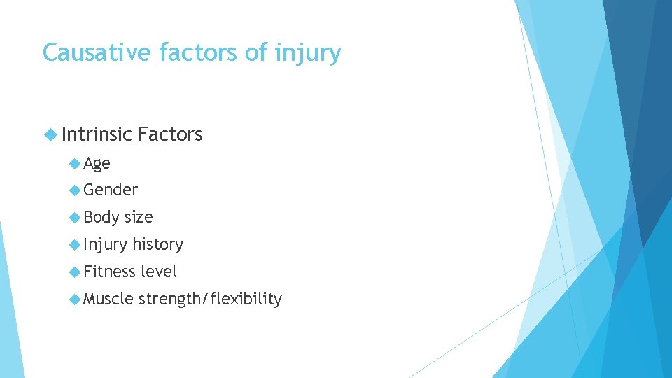 Causative factors of injury Intrinsic Factors Age Gender Body size Injury history Fitness level