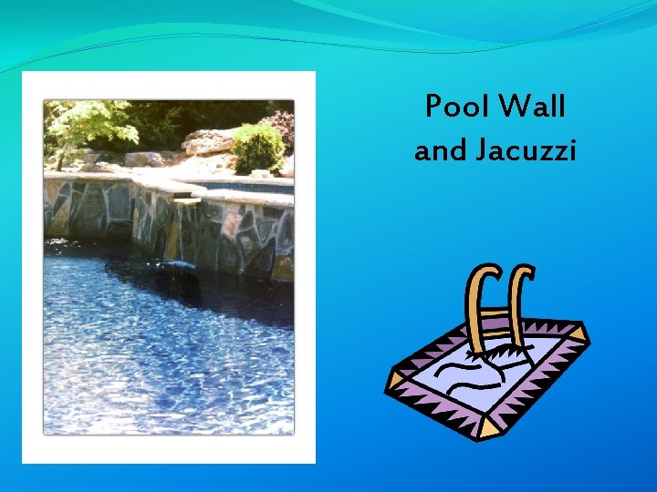 Pool Wall and Jacuzzi 
