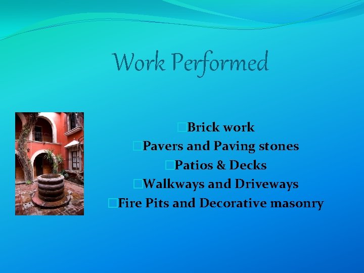 Work Performed �Brick work �Pavers and Paving stones �Patios & Decks �Walkways and Driveways