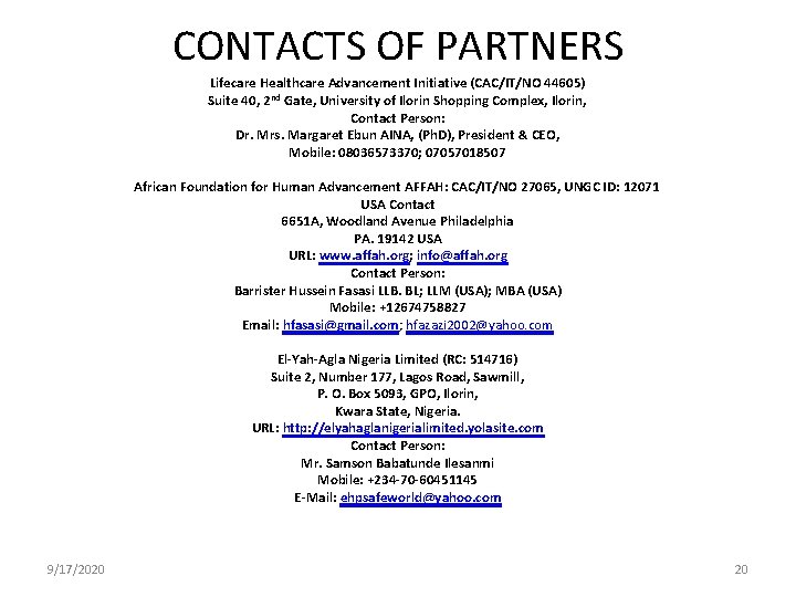 CONTACTS OF PARTNERS Lifecare Healthcare Advancement Initiative (CAC/IT/NO 44605) Suite 40, 2 nd Gate,