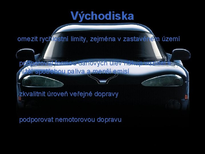 Východiska omezit rychlostní limity, zejména v zastavěném území podporovat formou daňových úlev nákup vozidel
