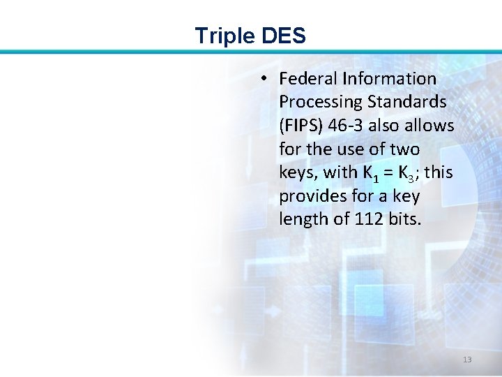 Triple DES • Federal Information Processing Standards (FIPS) 46 -3 also allows for the