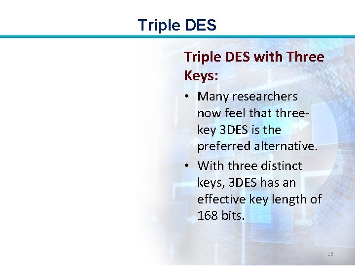 Triple DES with Three Keys: • Many researchers now feel that threekey 3 DES