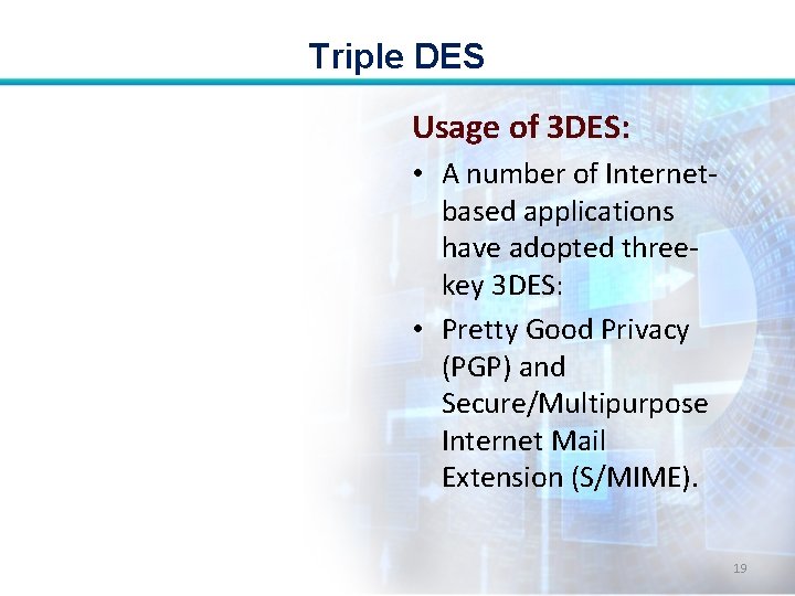 Triple DES Usage of 3 DES: • A number of Internetbased applications have adopted Triple DES Usage of 3 DES: • A number of Internetbased applications have adopted