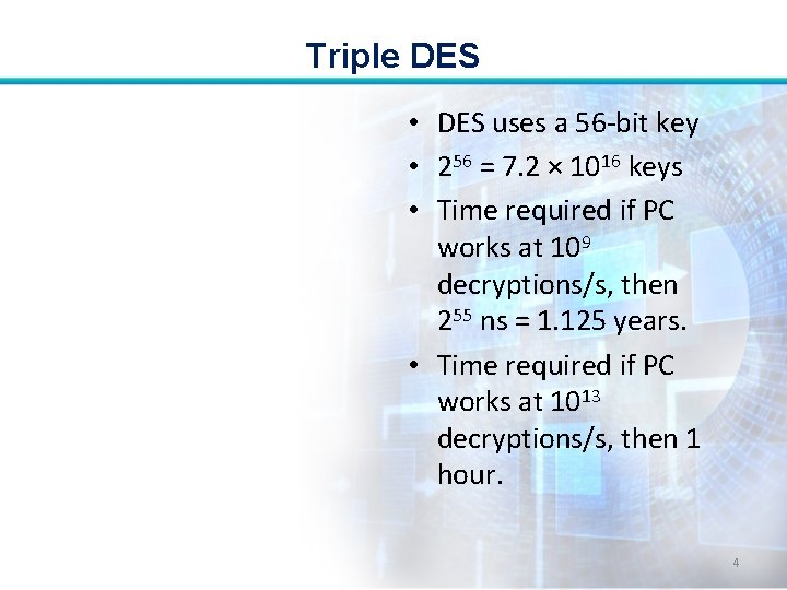 Triple DES • DES uses a 56 -bit key • 256 = 7. 2 Triple DES • DES uses a 56 -bit key • 256 = 7. 2