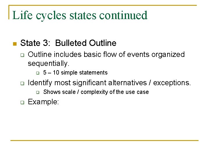 Life cycles states continued n State 3: Bulleted Outline q Outline includes basic flow