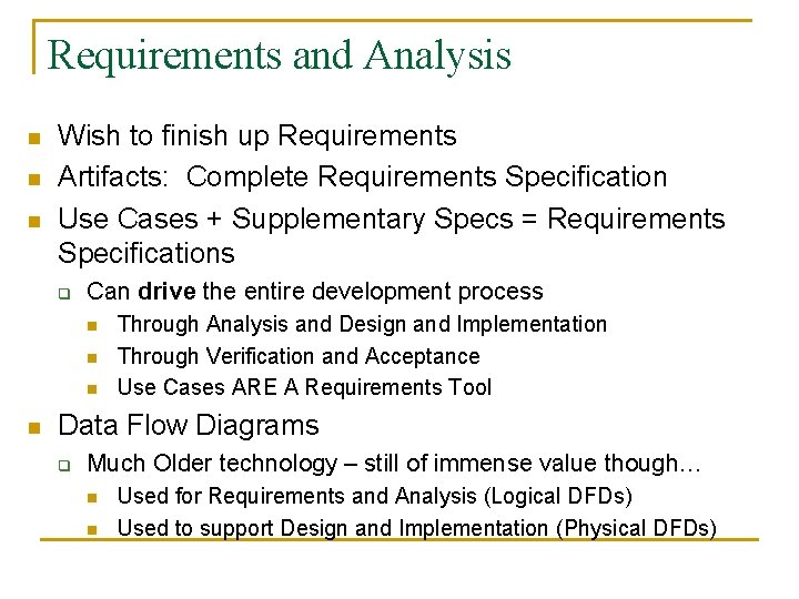 Requirements and Analysis n n n Wish to finish up Requirements Artifacts: Complete Requirements
