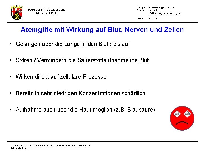 Feuerwehr-Kreisausbildung Rheinland-Pfalz Lehrgang: Atemschutzgeräteträger Thema: Atemgifte -Gefährdung durch Atemgifte Stand: 12/2011 Atemgifte mit Wirkung