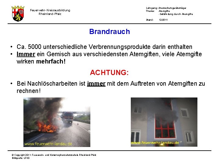 Lehrgang: Atemschutzgeräteträger Thema: Atemgifte -Gefährdung durch Atemgifte Feuerwehr-Kreisausbildung Rheinland-Pfalz Stand: 12/2011 Brandrauch • Ca.
