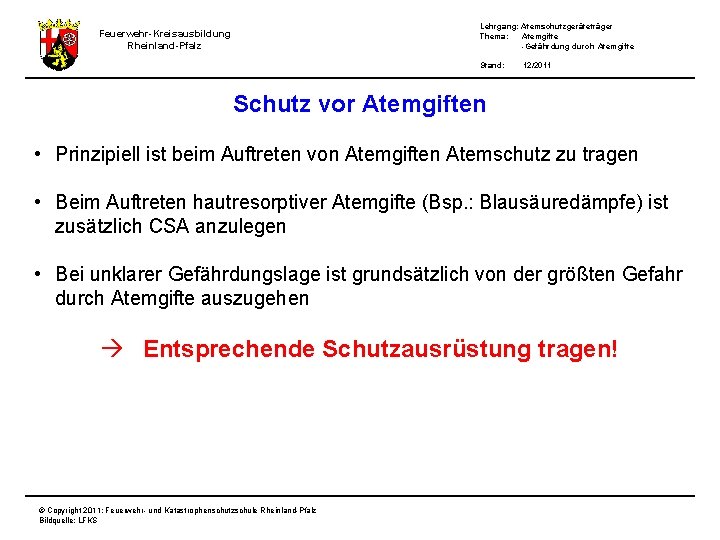 Lehrgang: Atemschutzgeräteträger Thema: Atemgifte -Gefährdung durch Atemgifte Feuerwehr-Kreisausbildung Rheinland-Pfalz Stand: 12/2011 Schutz vor Atemgiften