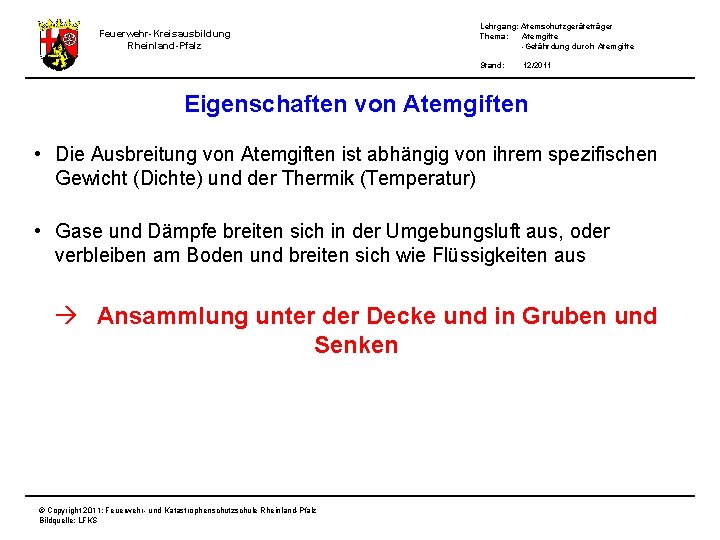 Feuerwehr-Kreisausbildung Rheinland-Pfalz Lehrgang: Atemschutzgeräteträger Thema: Atemgifte -Gefährdung durch Atemgifte Stand: 12/2011 Eigenschaften von Atemgiften
