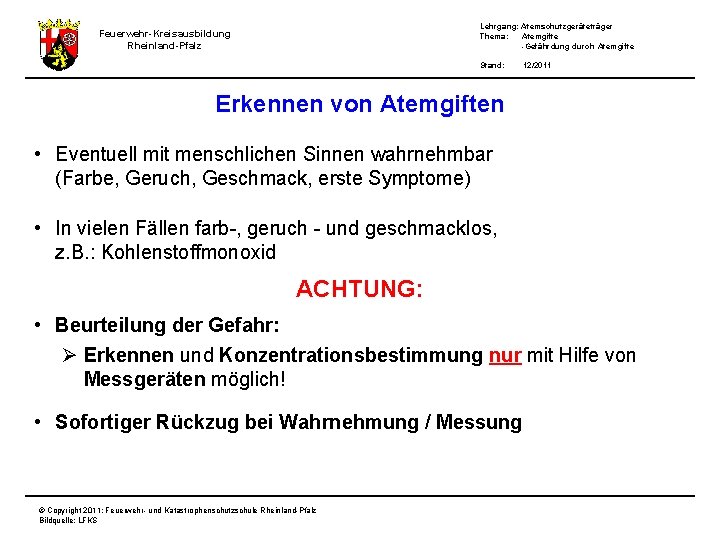 Lehrgang: Atemschutzgeräteträger Thema: Atemgifte -Gefährdung durch Atemgifte Feuerwehr-Kreisausbildung Rheinland-Pfalz Stand: 12/2011 Erkennen von Atemgiften