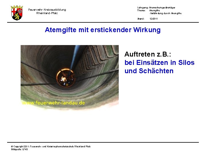 Feuerwehr-Kreisausbildung Rheinland-Pfalz Lehrgang: Atemschutzgeräteträger Thema: Atemgifte -Gefährdung durch Atemgifte Stand: 12/2011 Atemgifte mit erstickender