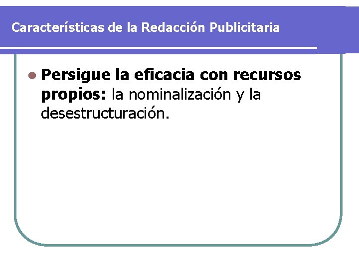 Características de la Redacción Publicitaria l Persigue la eficacia con recursos propios: la nominalización