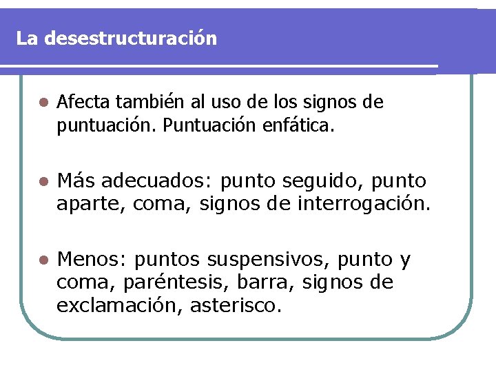La desestructuración l Afecta también al uso de los signos de puntuación. Puntuación enfática.