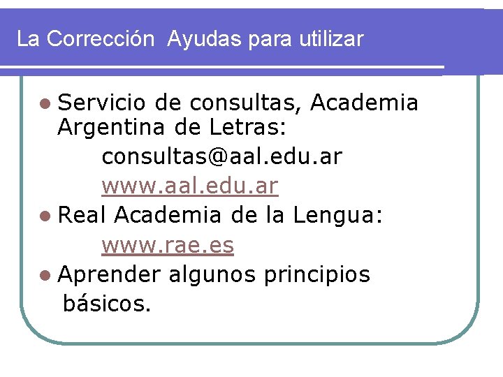 La Corrección Ayudas para utilizar l Servicio de consultas, Academia Argentina de Letras: consultas@aal.