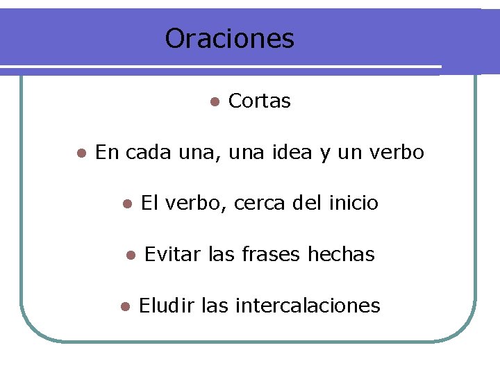 Oraciones l l Cortas En cada una, una idea y un verbo l El