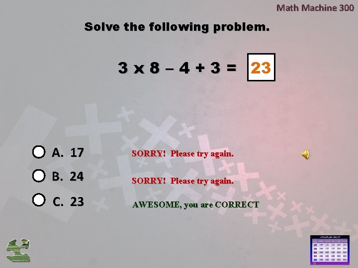 Math Machine 300 Solve the following problem. 3 x 8 – 4 + 3