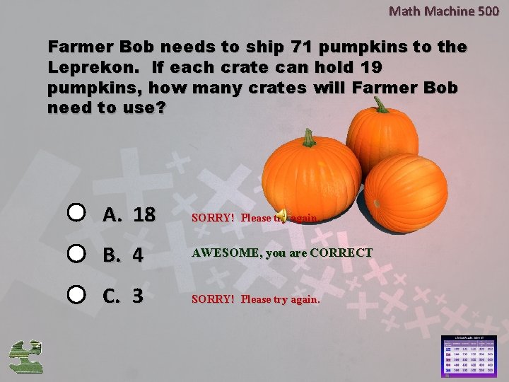 Math Machine 500 Farmer Bob needs to ship 71 pumpkins to the Leprekon. If