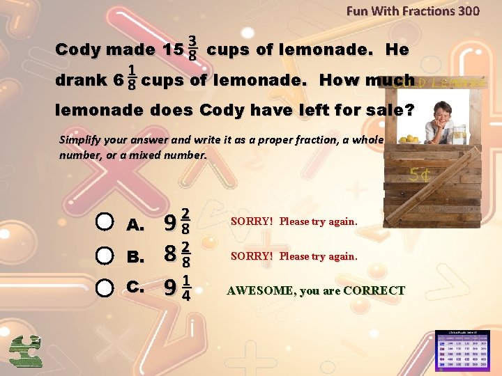 Fun With Fractions 300 3 Cody made 15 ─ 8 cups of lemonade. He