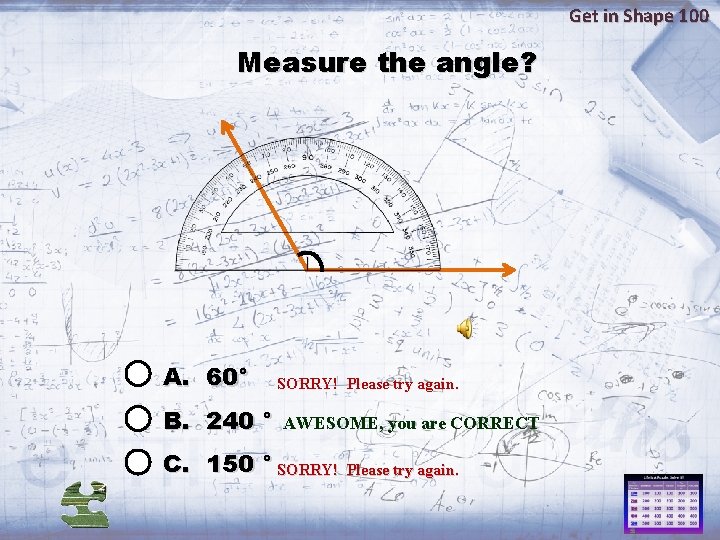Get in Shape 100 Measure the angle? A. 60° B. 240 ° SORRY! Please