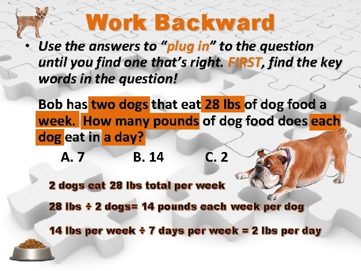 Work Backward • Use the answers to “plug in” to the question until you