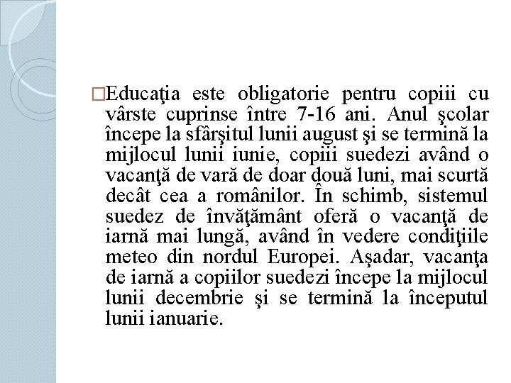 �Educaţia este obligatorie pentru copiii cu vârste cuprinse între 7 -16 ani. Anul şcolar