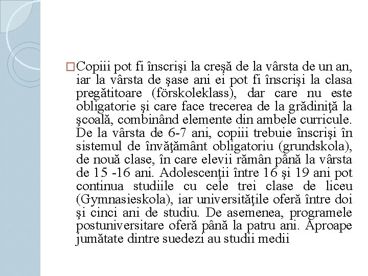 �Copiii pot fi înscrişi la creşă de la vârsta de un an, iar la