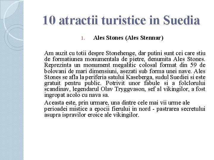 10 atractii turistice in Suedia 1. Ales Stones (Ales Stennar) Am auzit cu totii