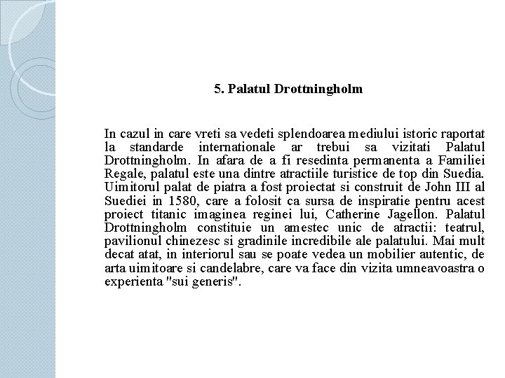 5. Palatul Drottningholm In cazul in care vreti sa vedeti splendoarea mediului istoric raportat