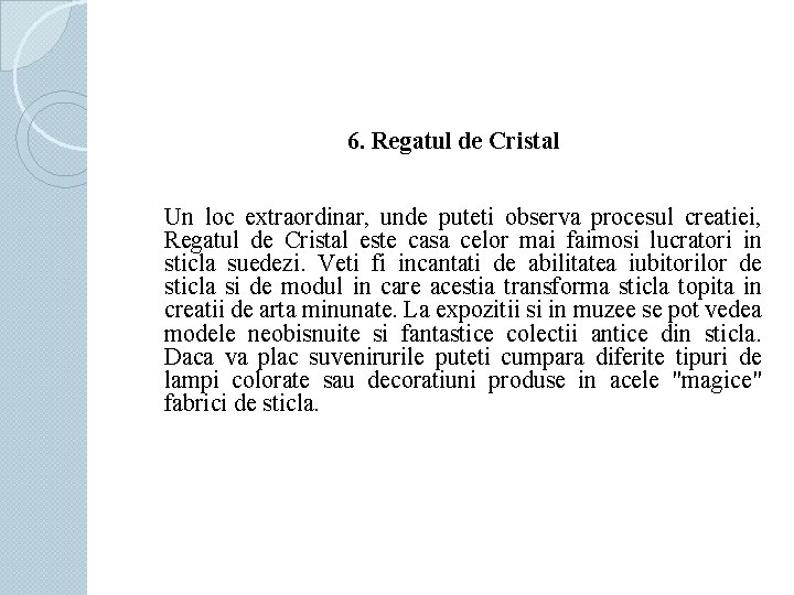 6. Regatul de Cristal Un loc extraordinar, unde puteti observa procesul creatiei, Regatul de
