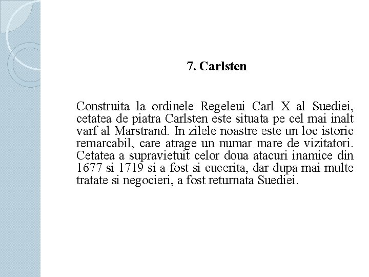 7. Carlsten Construita la ordinele Regeleui Carl X al Suediei, cetatea de piatra Carlsten