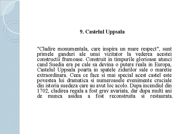 9. Castelul Uppsala "Cladire monumentala, care inspira un mare respect", sunt primele ganduri ale