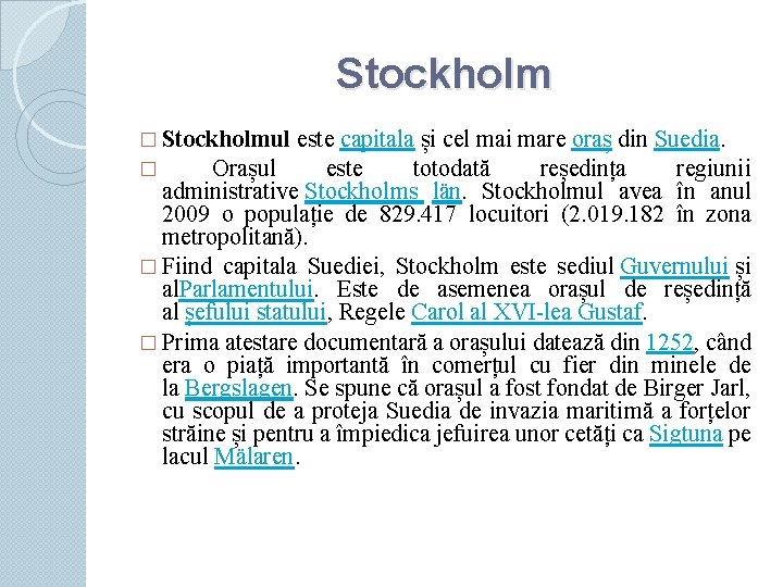 Stockholm � Stockholmul este capitala și cel mai mare oraș din Suedia. � Orașul