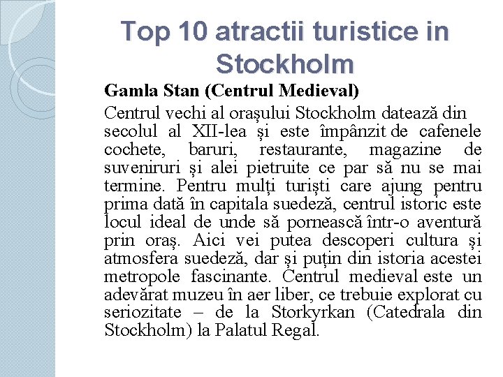 Top 10 atractii turistice in Stockholm Gamla Stan (Centrul Medieval) Centrul vechi al orașului