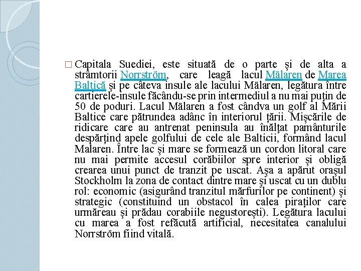 � Capitala Suediei, este situată de o parte și de alta a strâmtorii Norrström,