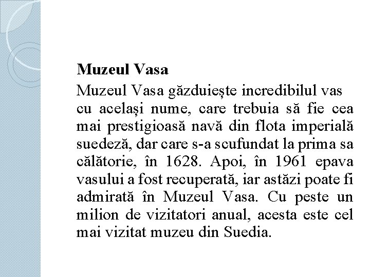 Muzeul Vasa găzduiește incredibilul vas cu același nume, care trebuia să fie cea mai