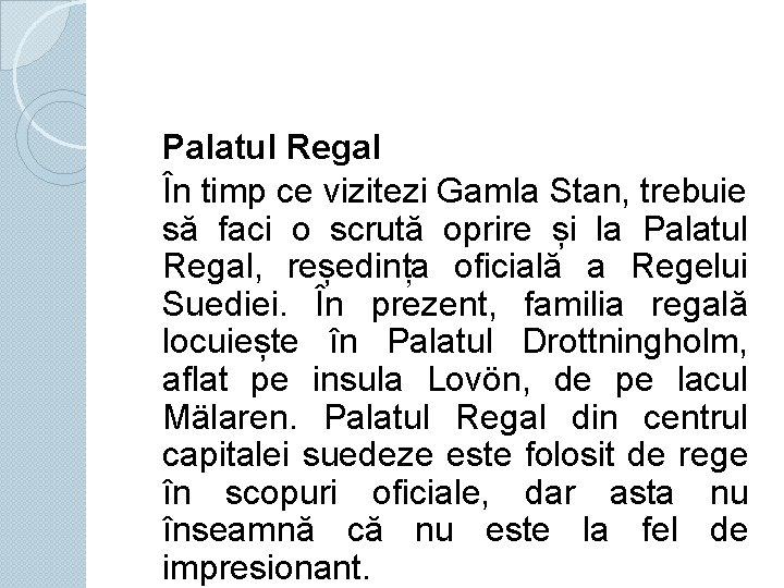 Palatul Regal În timp ce vizitezi Gamla Stan, trebuie să faci o scrută oprire