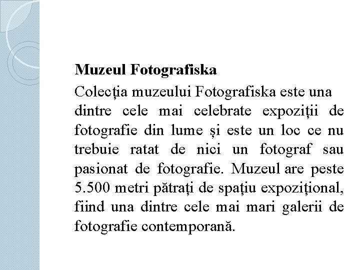 Muzeul Fotografiska Colecția muzeului Fotografiska este una dintre cele mai celebrate expoziții de fotografie