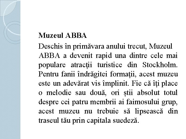 Muzeul ABBA Deschis în primăvara anului trecut, Muzeul ABBA a devenit rapid una dintre