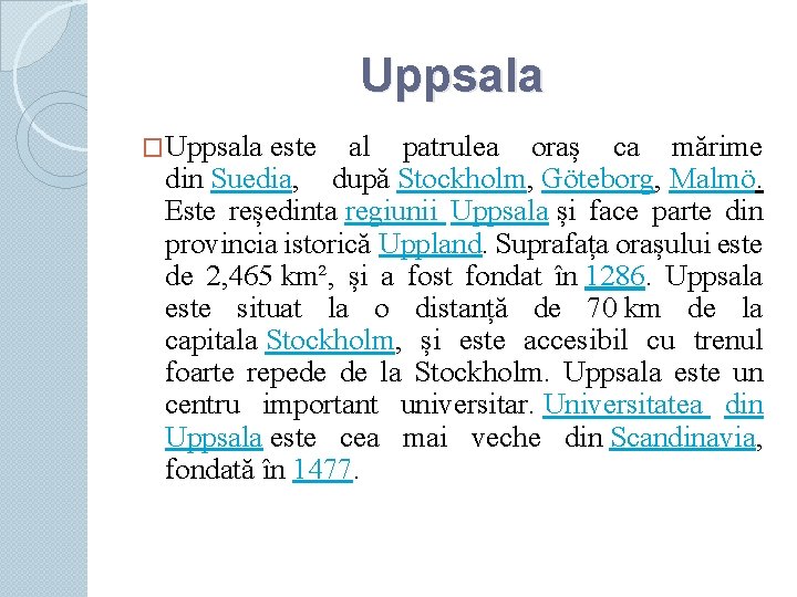 Uppsala �Uppsala este al patrulea oraș ca mărime din Suedia, după Stockholm, Göteborg, Malmö.