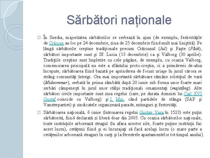 Sărbători naționale � În Suedia, majoritatea sărbătorilor se serbează în ajun (de exemplu, festivitățile